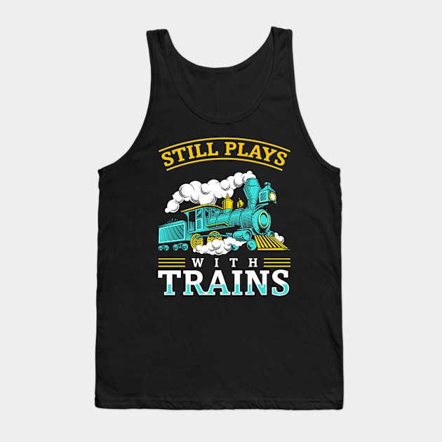 Still Plays With Trains Model Railroad Tank Top by MooonTees